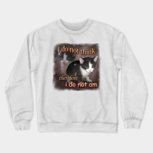 I do not think therefore I do not am - cat meme portrait Crewneck Sweatshirt